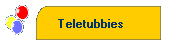 Teletubbies